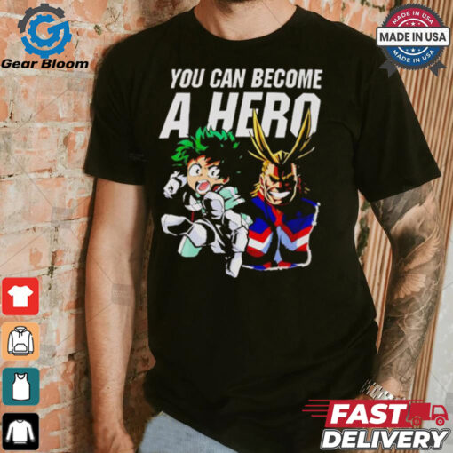 My Hero Academia you can become a hero shirt