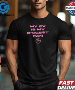 My ex is biggest fan karma’s a bitch I heard shirt