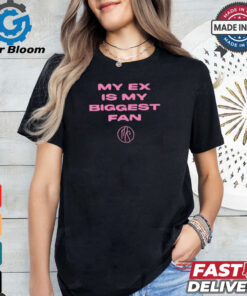 My ex is biggest fan karma’s a bitch I heard shirt