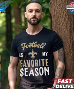 New Orleans Saints Football Is My Favorite Season Shirt