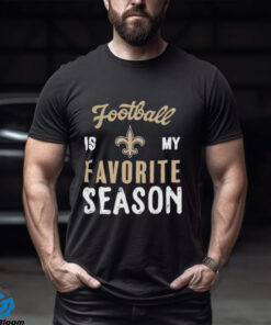 New Orleans Saints Football Is My Favorite Season Shirt