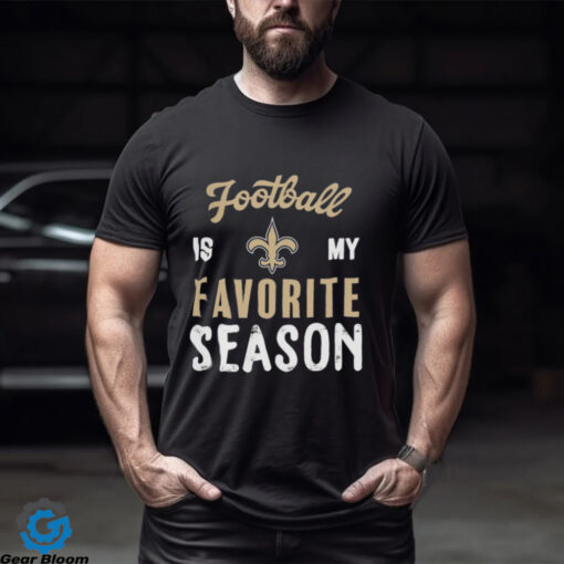 New Orleans Saints Football Is My Favorite Season Shirt