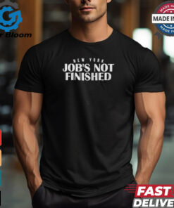 New York Baseball Job’s Not Finished shirt