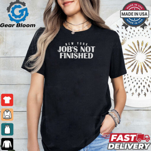 New York Baseball Job’s Not Finished shirt