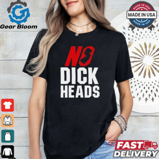 No Dick Heads T Shirts