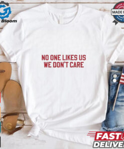 No one likes us we don’t care Philadelphia Phillies shirt