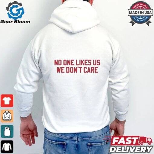 No one likes us we don’t care Philadelphia Phillies shirt