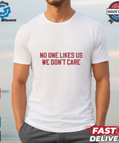 No one likes us we don’t care Philadelphia Phillies shirt