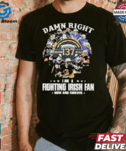 Notre Dame Fighting Irish Damn Right I Am A Fan Now And Forever T Shirt