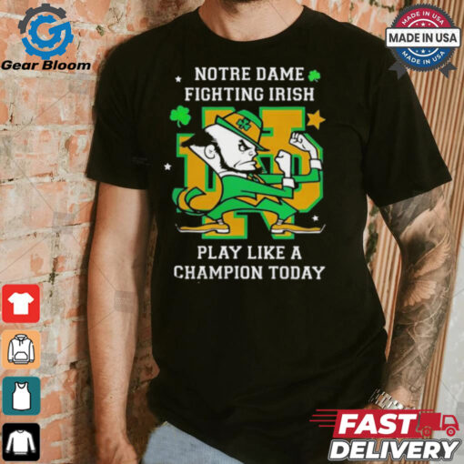 Notre Dame Fighting Irish Play Like A Champion Today shirt