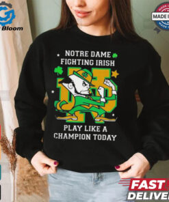 Notre Dame Fighting Irish Play Like A Champion Today shirt