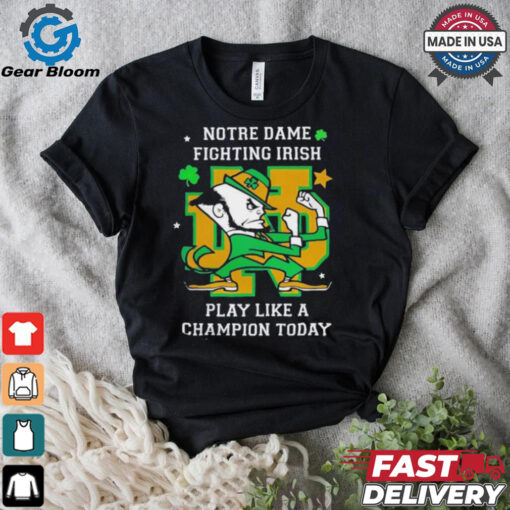 Notre Dame Fighting Irish Play Like A Champion Today shirt