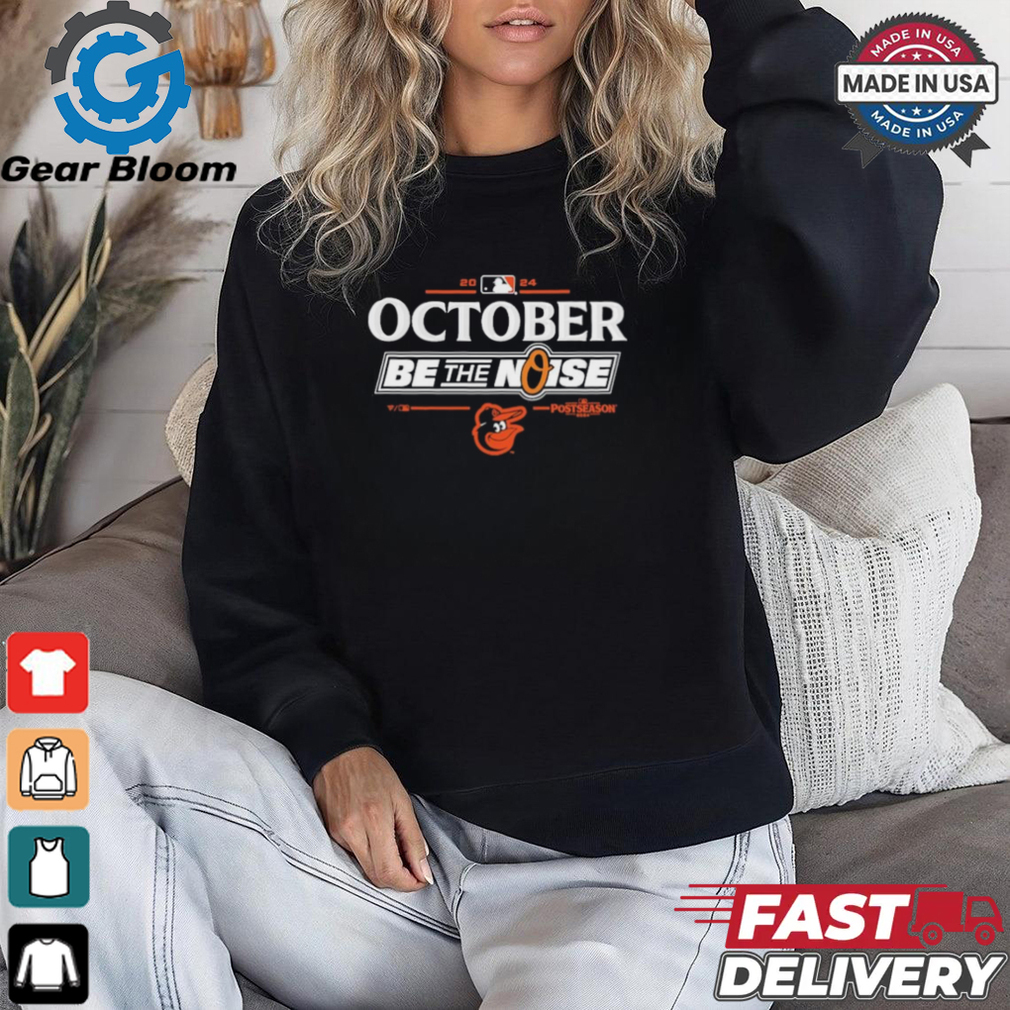 Official Baltimore Orioles October 2024 Be The Noise Shirt Official Baltimore Orioles October 2024 Be The Noise Shirt
