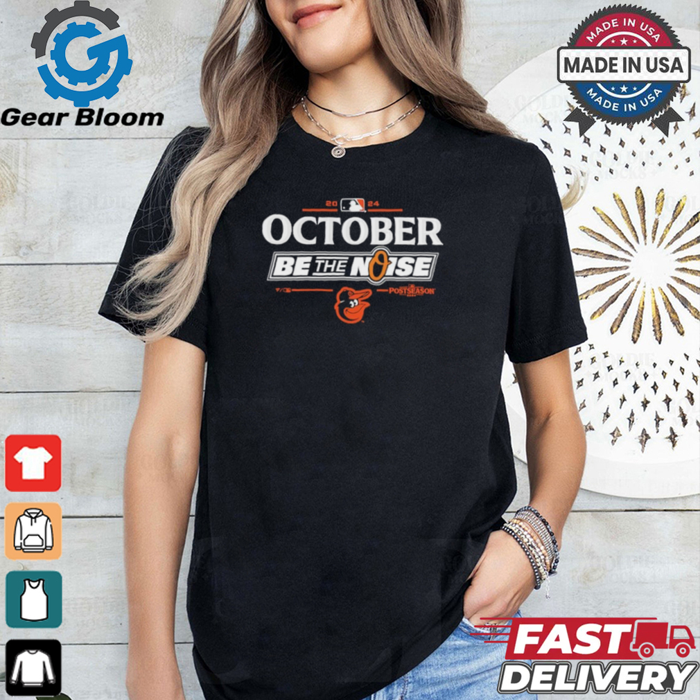 Official Baltimore Orioles October 2024 Be The Noise Shirt Official Baltimore Orioles October 2024 Be The Noise Shirt