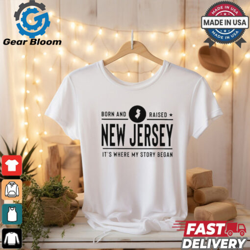 Official Born And Raised New Jersey It’s Where My Story Began Shirt