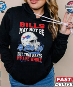 Official Buffalo Bills May Not Be My Whole Life But That Makes My Life Whole Shirt