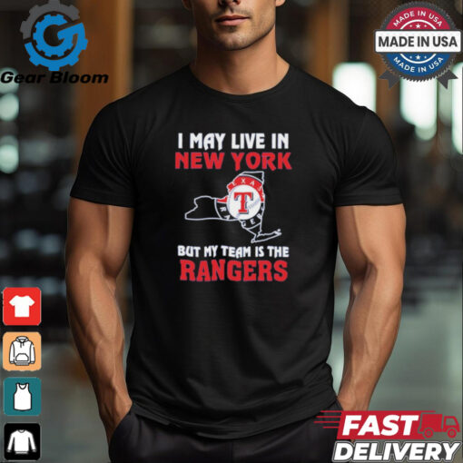 Official I May Live In New York But My Team Is The Texas Rangers shirt