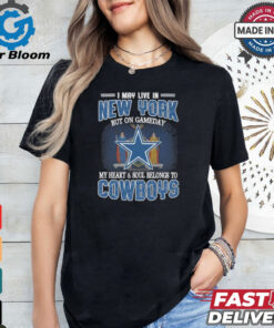 Official I May Live In New York But On Gameday My Heart And Soul Belongs To Dallas Cowboys Shirt