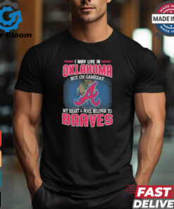 Official I May Live In Oklahoma But On Gameday My Heart And Soul Belongs To Atlanta Braves Shirt