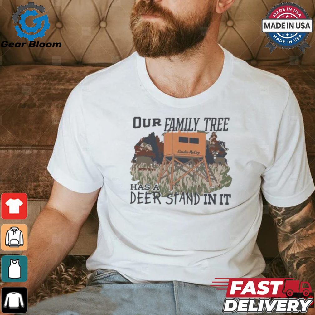 Official Our Family Tree Has A Deer Stand In It Cardin Mccoy T shirt Official Our Family Tree Has A Deer Stand In It Cardin Mccoy T shirt