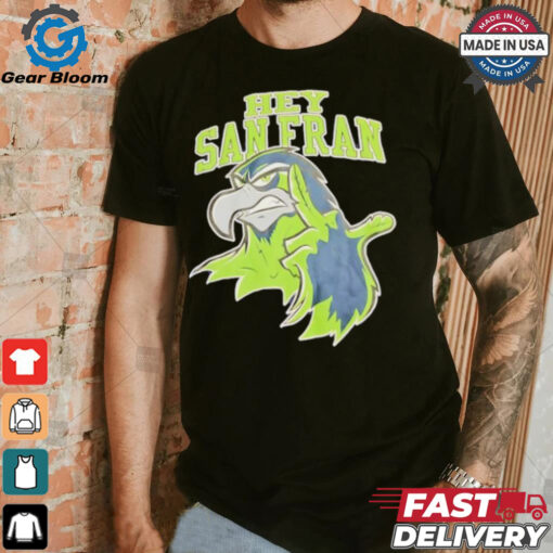 Official Seattle Seahawks Hey San Francisco shirt