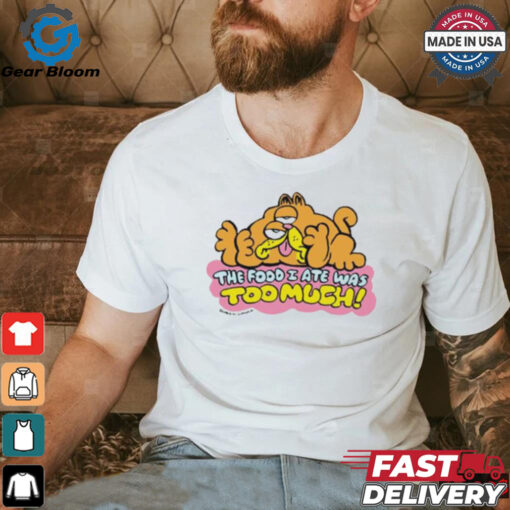 Official The Food I Ate Was Too Much T shirt