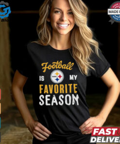 Pittsburgh Steelers Football Is My Favorite Season Shirt