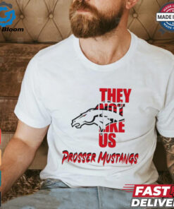 Prosser Mustangs they not like us shirt