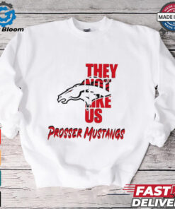 Prosser Mustangs they not like us shirt