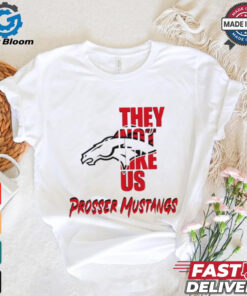 Prosser Mustangs they not like us shirt