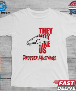 Prosser Mustangs they not like us shirt