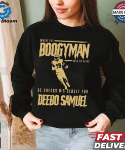 San Francisco 49ers when the Boogeyman goes to sleep he checks his closet for Deebo Samuel shirt