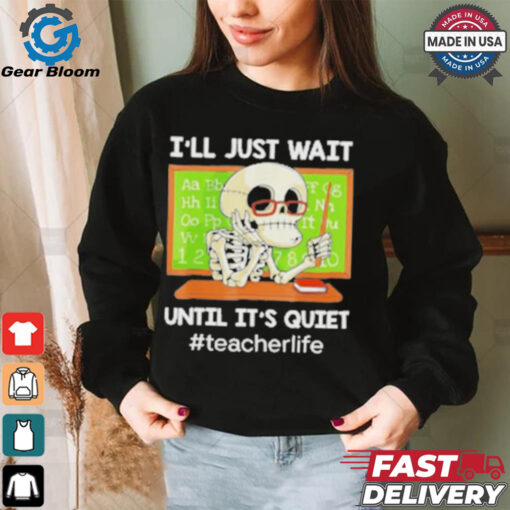 Skeleton I’Ll Just Wait Until It’S Quiet T Shirt