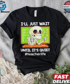 Skeleton I’Ll Just Wait Until It’S Quiet T Shirt