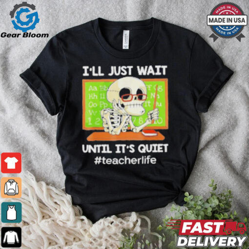 Skeleton I’Ll Just Wait Until It’S Quiet T Shirt