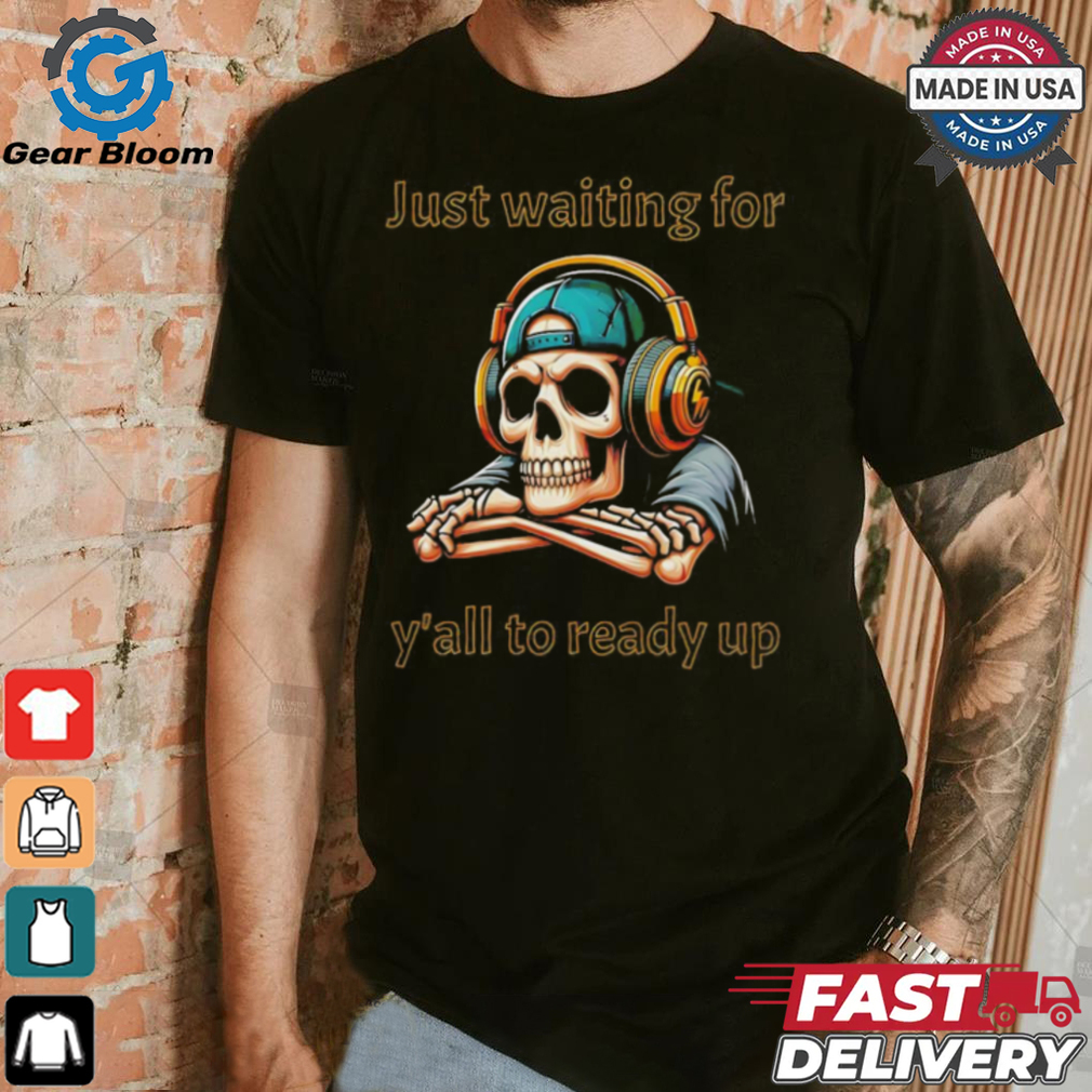Skeleton just waiting for y’all to ready up gaming Halloween shirt Skeleton just waiting for y’all to ready up gaming Halloween shirt