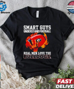 Smart guys understand football real men love the Bulldogs shirt