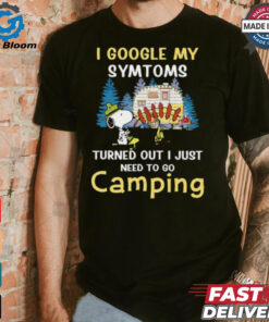 Snoopy I google my symtoms turned out I just need to go camping shirt