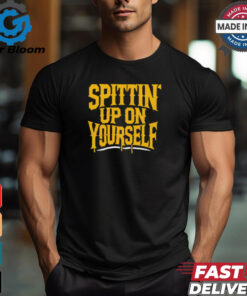 Spittin’ Up On Yourself Spittin Chiclets t shirt