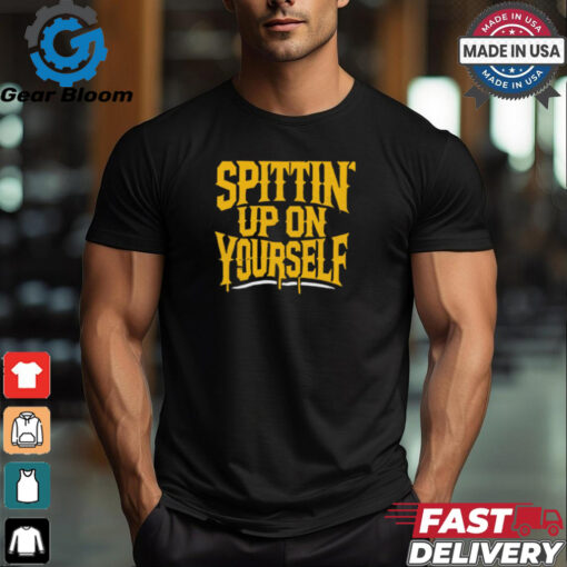 Spittin’ Up On Yourself Spittin Chiclets t shirt