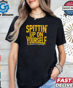 Spittin’ Up On Yourself Spittin Chiclets t shirt