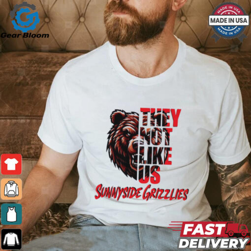 Sunnyside Grizzlies they not like us shirt