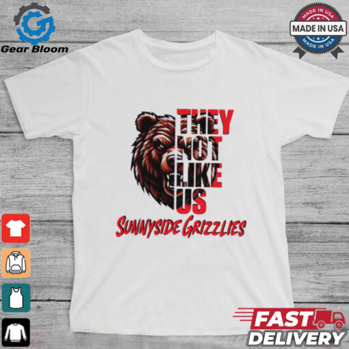 Sunnyside Grizzlies they not like us shirt