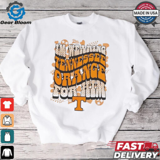 Tennessee Volunteers I’m wearing Tennessee Orange For Him Vols Shirt