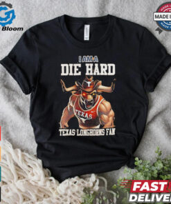 Texas Longhorns football I am a die hard Texas Longhorns fan shirt