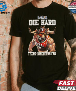 Texas Longhorns football I am a die hard Texas Longhorns fan shirt