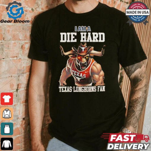 Texas Longhorns football I am a die hard Texas Longhorns fan shirt