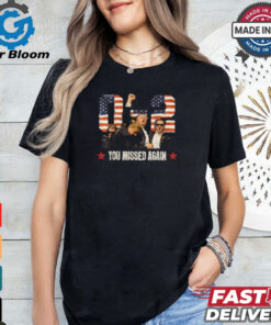 Trump 2024 You Missed Again 2 – 0 2nd Assassination Attempt T Shirt