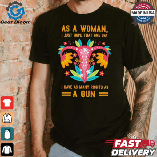 Uterus as a woman I just hope that one day shirt