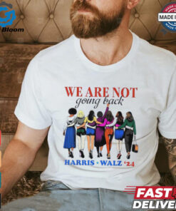 We Are Not Going Back Kamala Harris Waltz 24 Madam President shirt